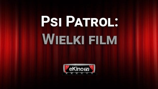 Psi Patrol: Wielki film cda